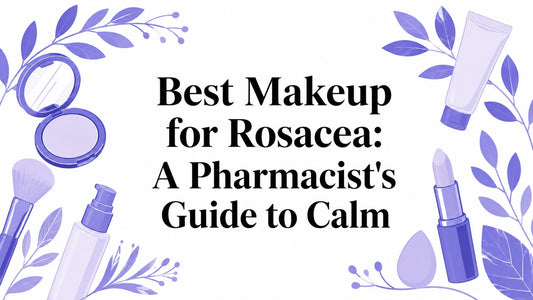 Best Makeup for Rosacea: A Pharmacist's Guide to Calm