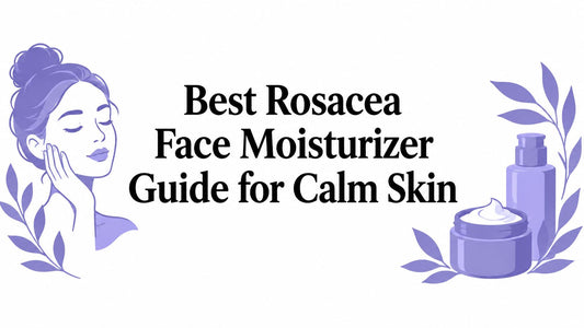 Best Rosacea Face Moisturizer Guide for Calm Skin