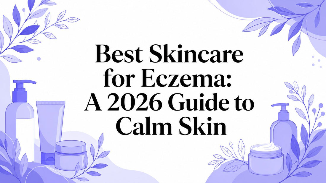 Best Skincare for Eczema: A 2026 Guide to Calm Skin