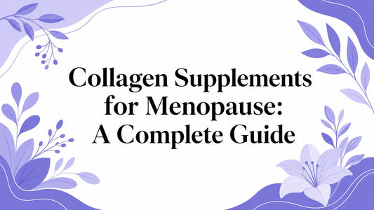 Collagen Supplements for Menopause: A Complete Guide