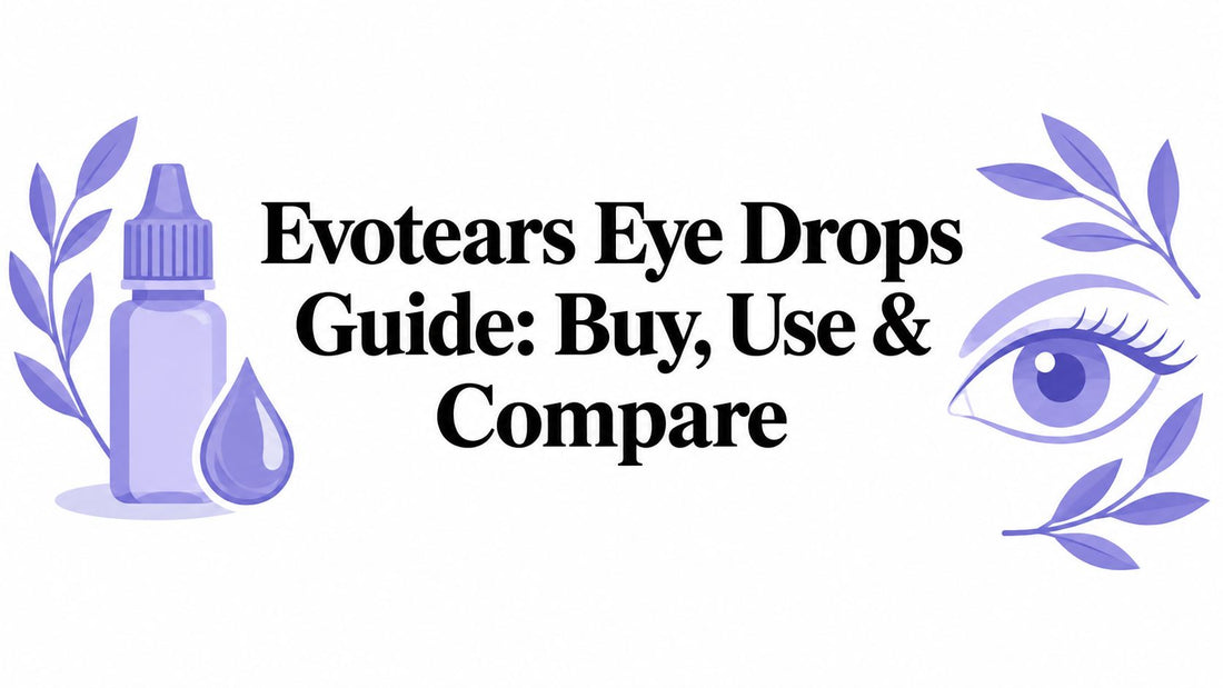 Evotears Eye Drops Guide: Buy, Use & Compare