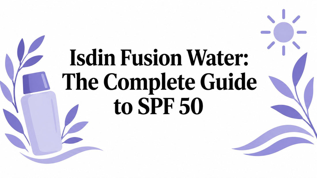 Isdin Fusion Water: The Complete Guide to SPF 50