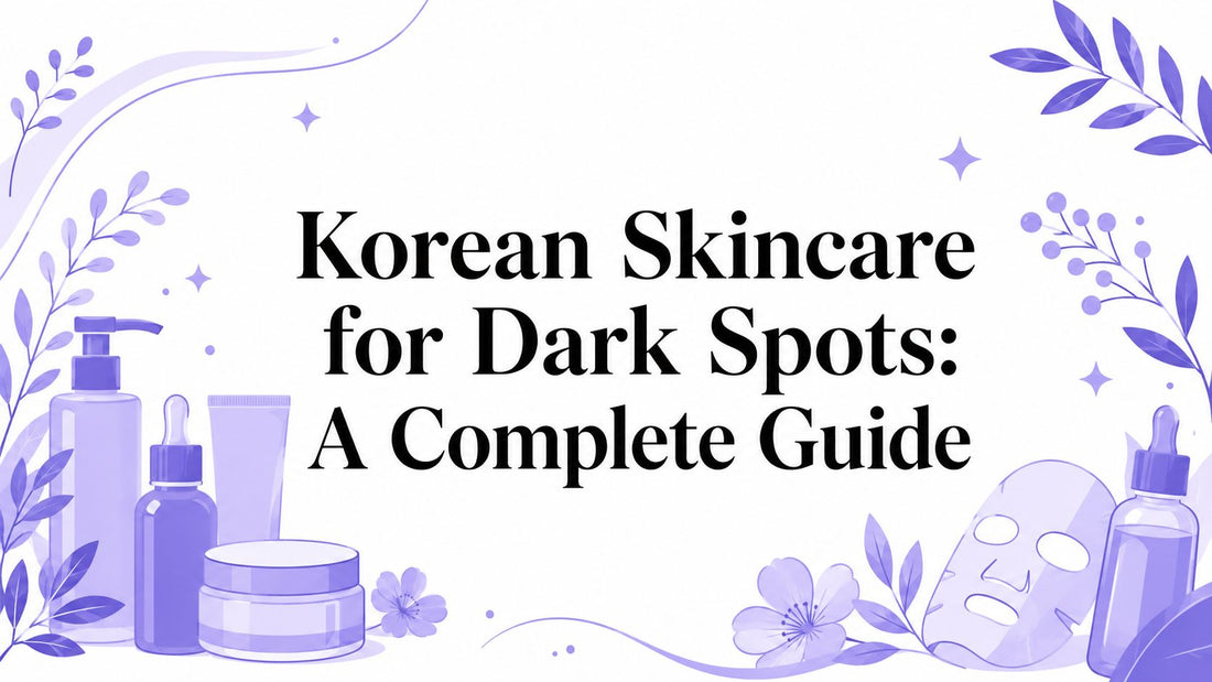 Korean Skincare for Dark Spots: A Complete Guide