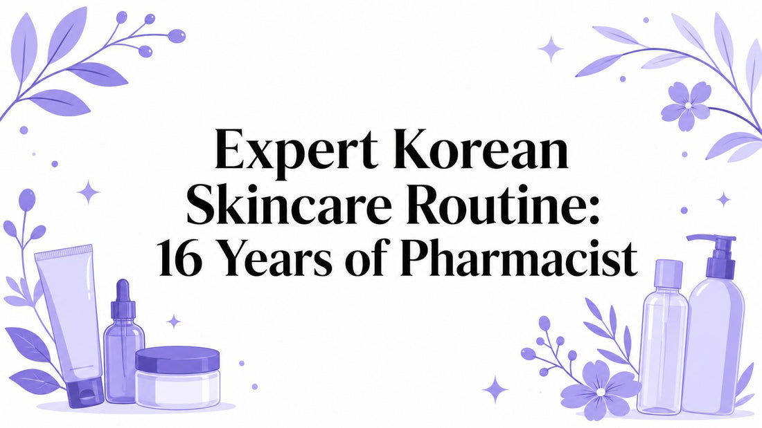 Expert Korean Skincare Routine: 16 Years of Pharmacist
