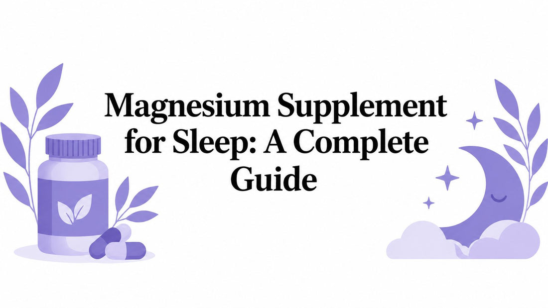Magnesium Supplement for Sleep: A Complete Guide