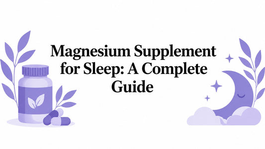 Magnesium Supplement for Sleep: A Complete Guide