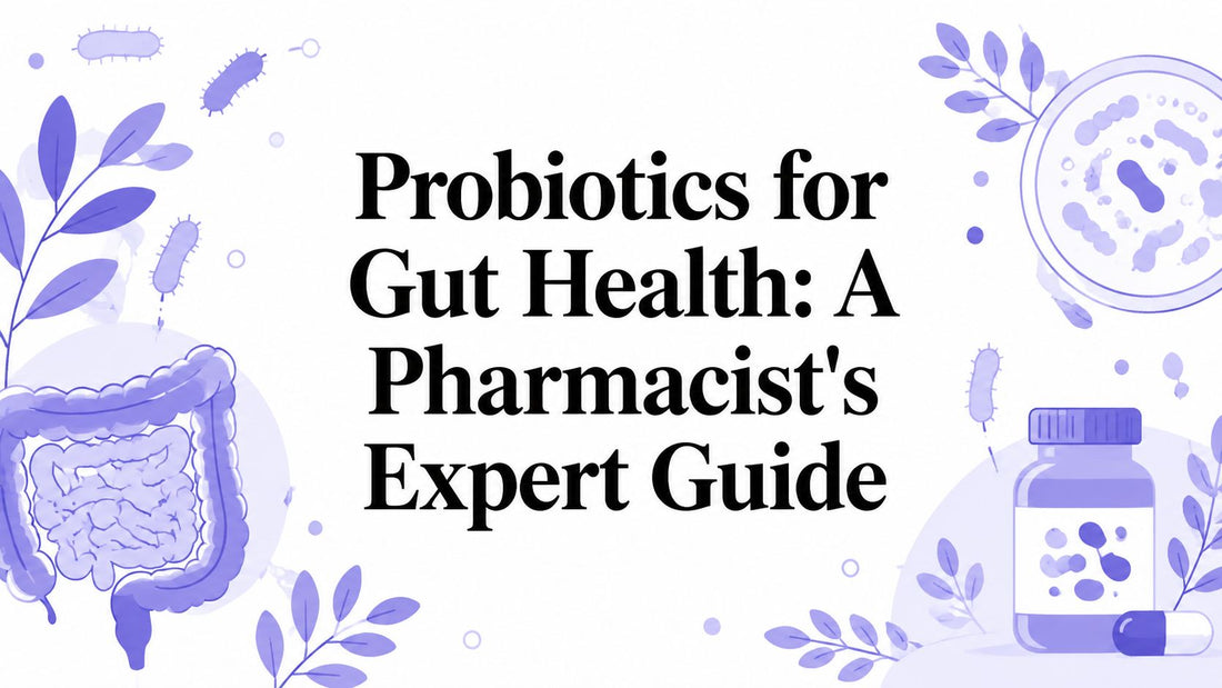 Probiotics for Gut Health: A Pharmacist's Expert Guide