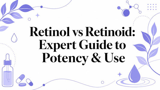 Retinol vs Retinoid: Expert Guide to Potency & Use