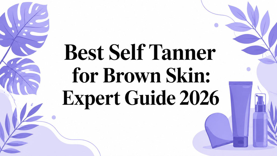 Best Self Tanner for Brown Skin: Expert Guide 2026