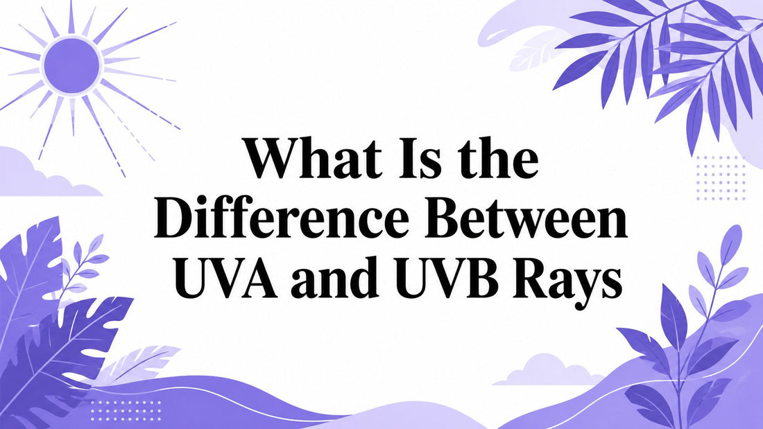 What Is the Difference Between UVA and UVB Rays