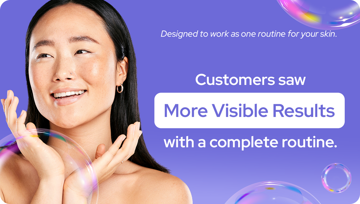 Customers saw more visible results with a complete routine